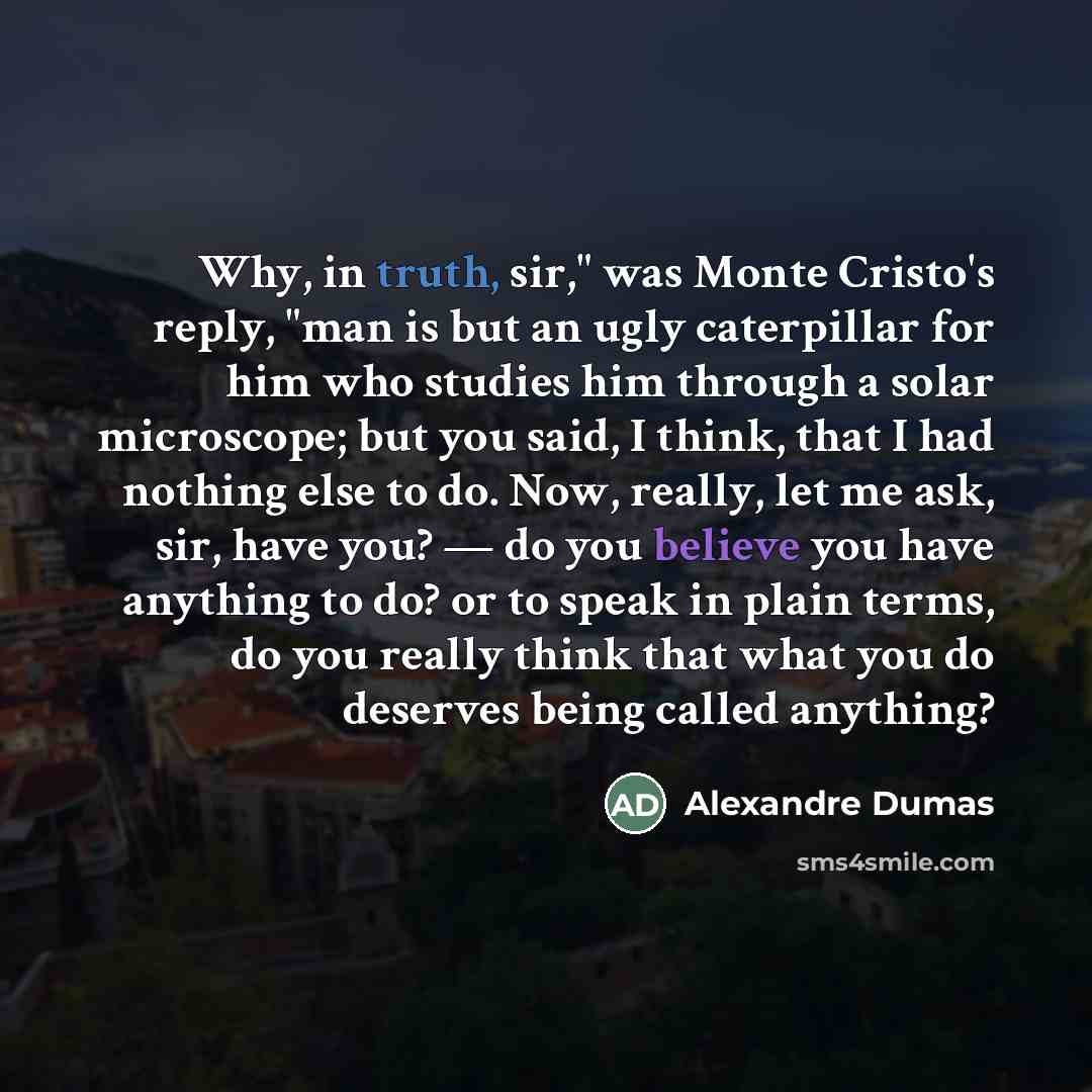 “Why, in truth, sir," was Monte Cristo's reply, "man is…” quote by Alexandre Dumas