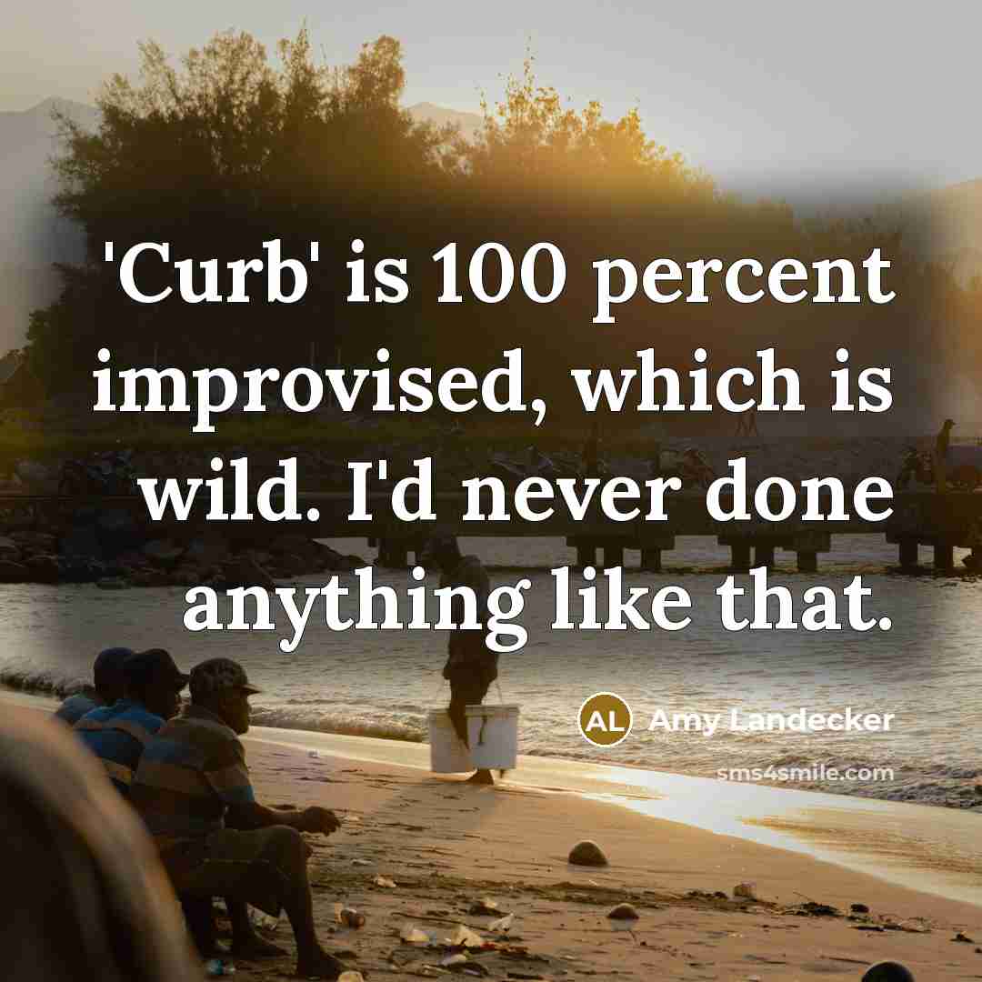 “'Curb' is 100 percent improvised, which is wild. I'd never…” quote by Amy Landecker