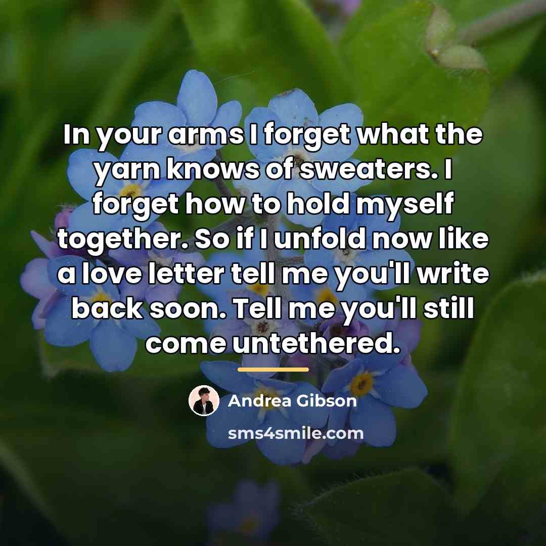 “In your arms I forget what the yarn knows of…” quote by Andrea Gibson