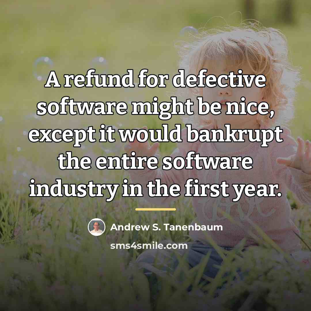 “A refund for defective software might be nice, except it…” quote by Andrew S. Tanenbaum
