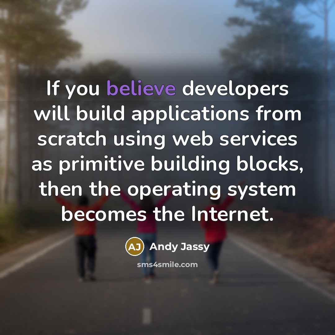 “If you believe developers will build applications from scratch using…” quote by Andy Jassy