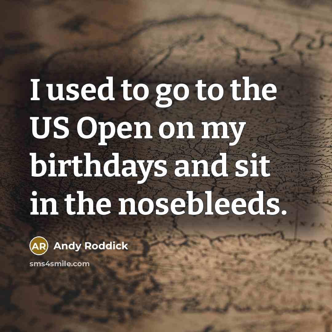 “I used to go to the US Open on my…” quote by Andy Roddick