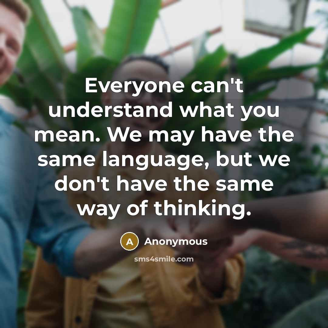 “Everyone can't understand what you mean. We may have the…” quote by Anonymous