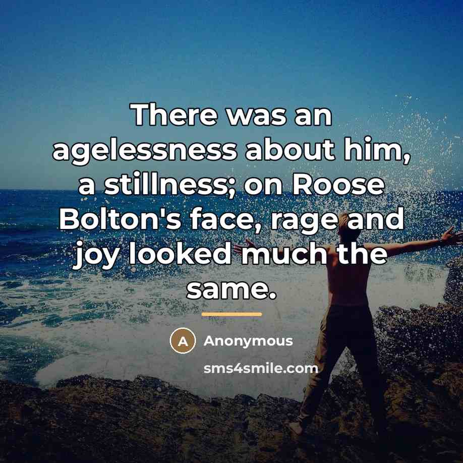 “There was an agelessness about him, a stillness; on Roose…” quote by Anonymous