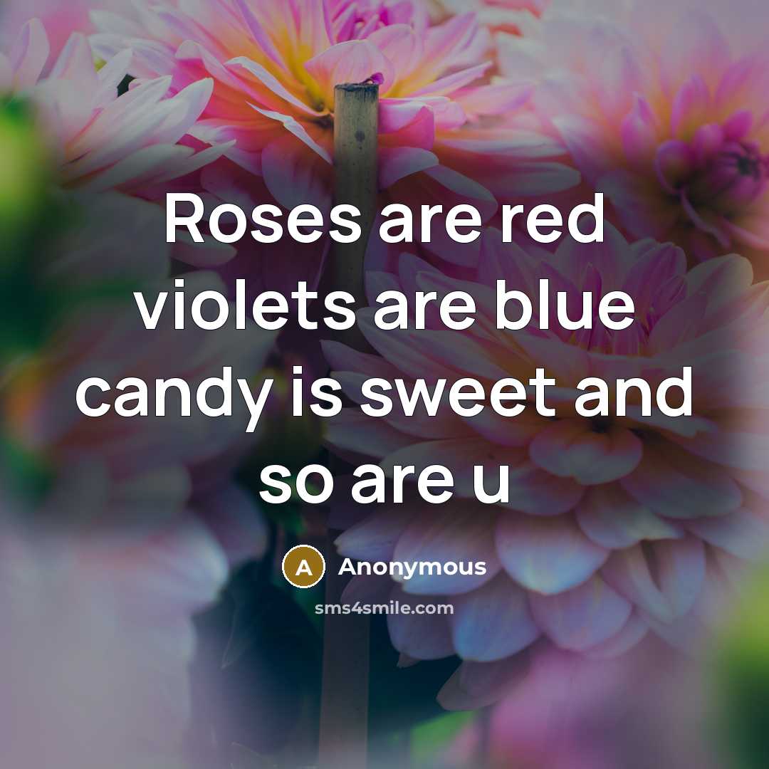 “Roses are red violets are blue candy is sweet and…” quote by Anonymous