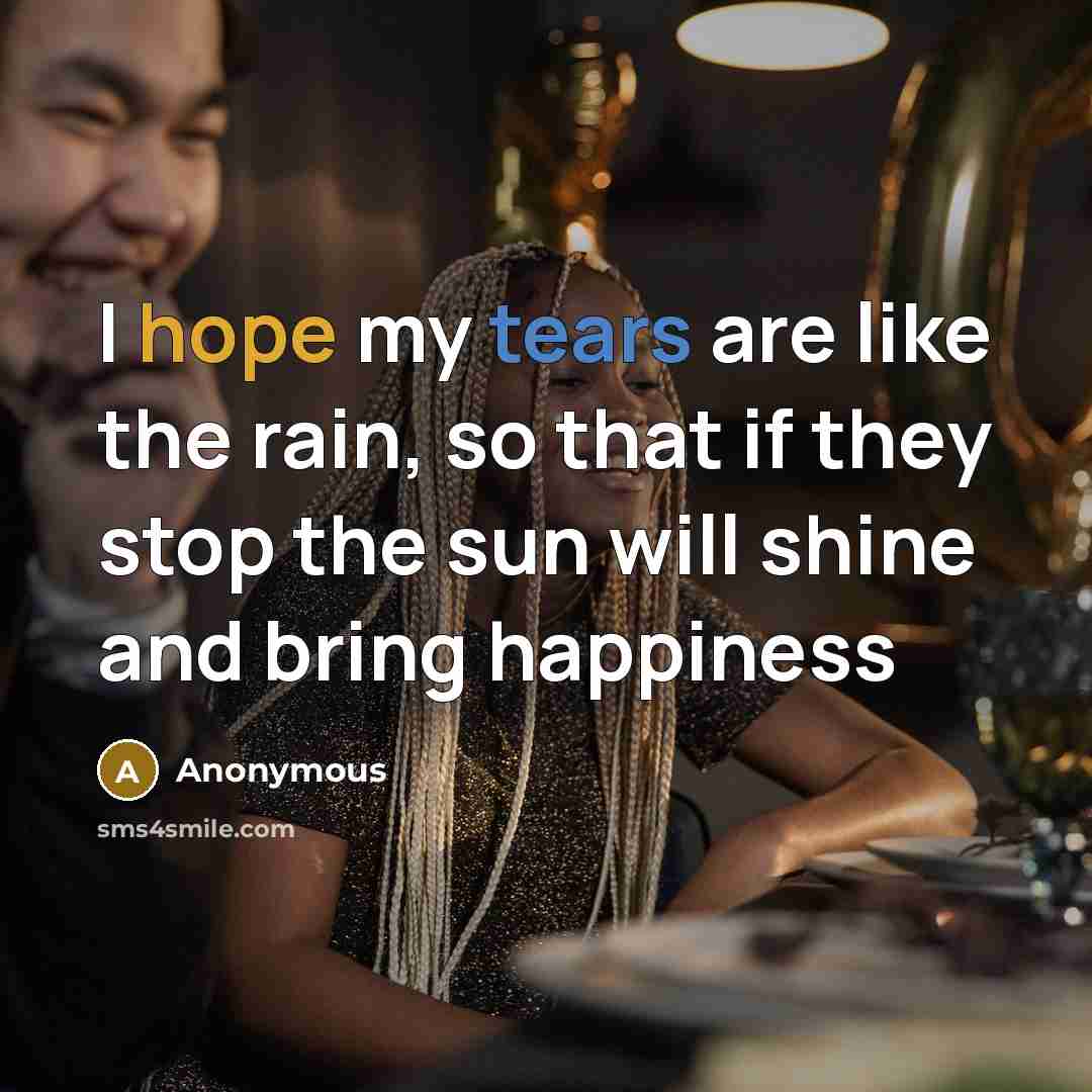 “I hope my tears are like the rain, so that…” quote by Anonymous