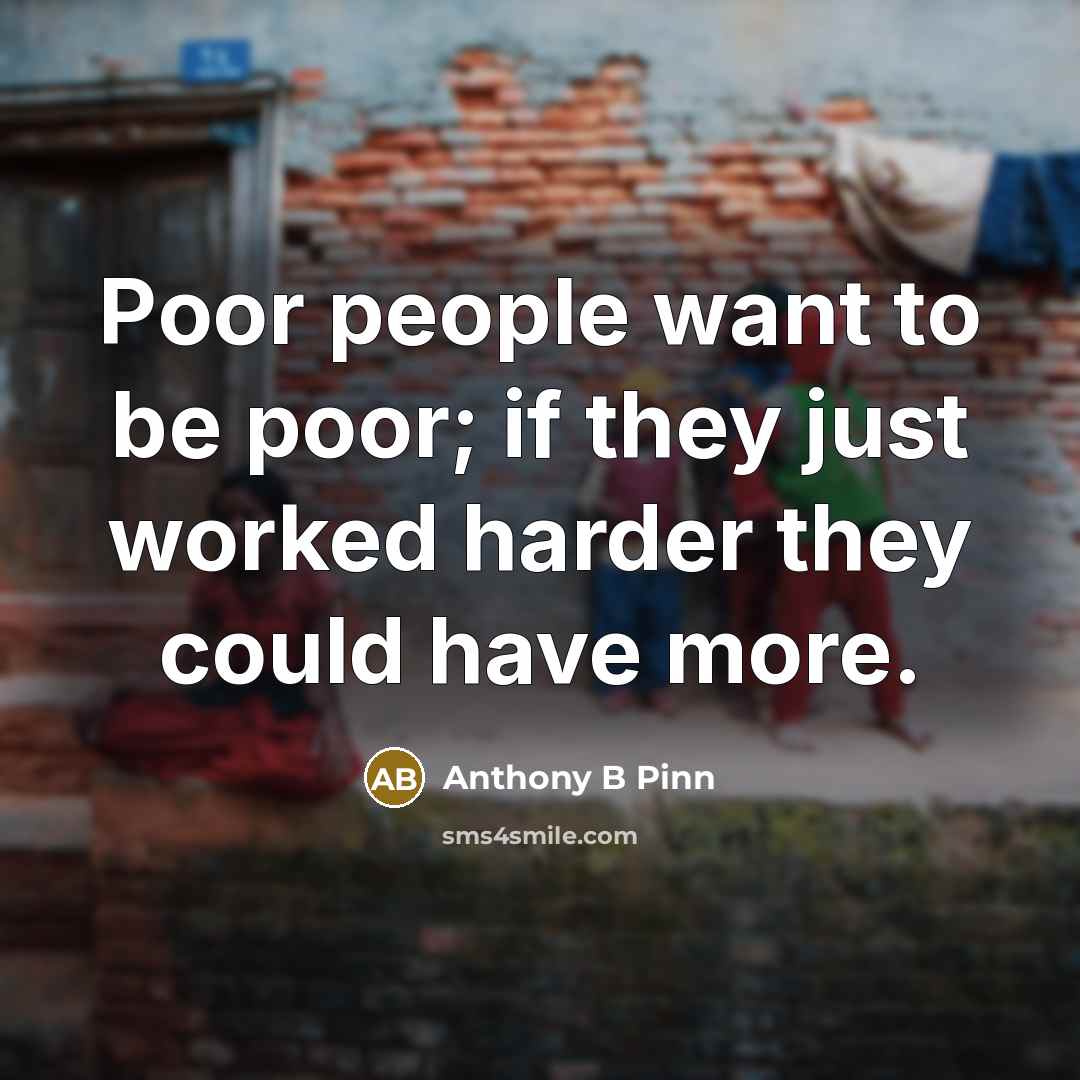 “Poor people want to be poor; if they just worked…” quote by Anthony B Pinn