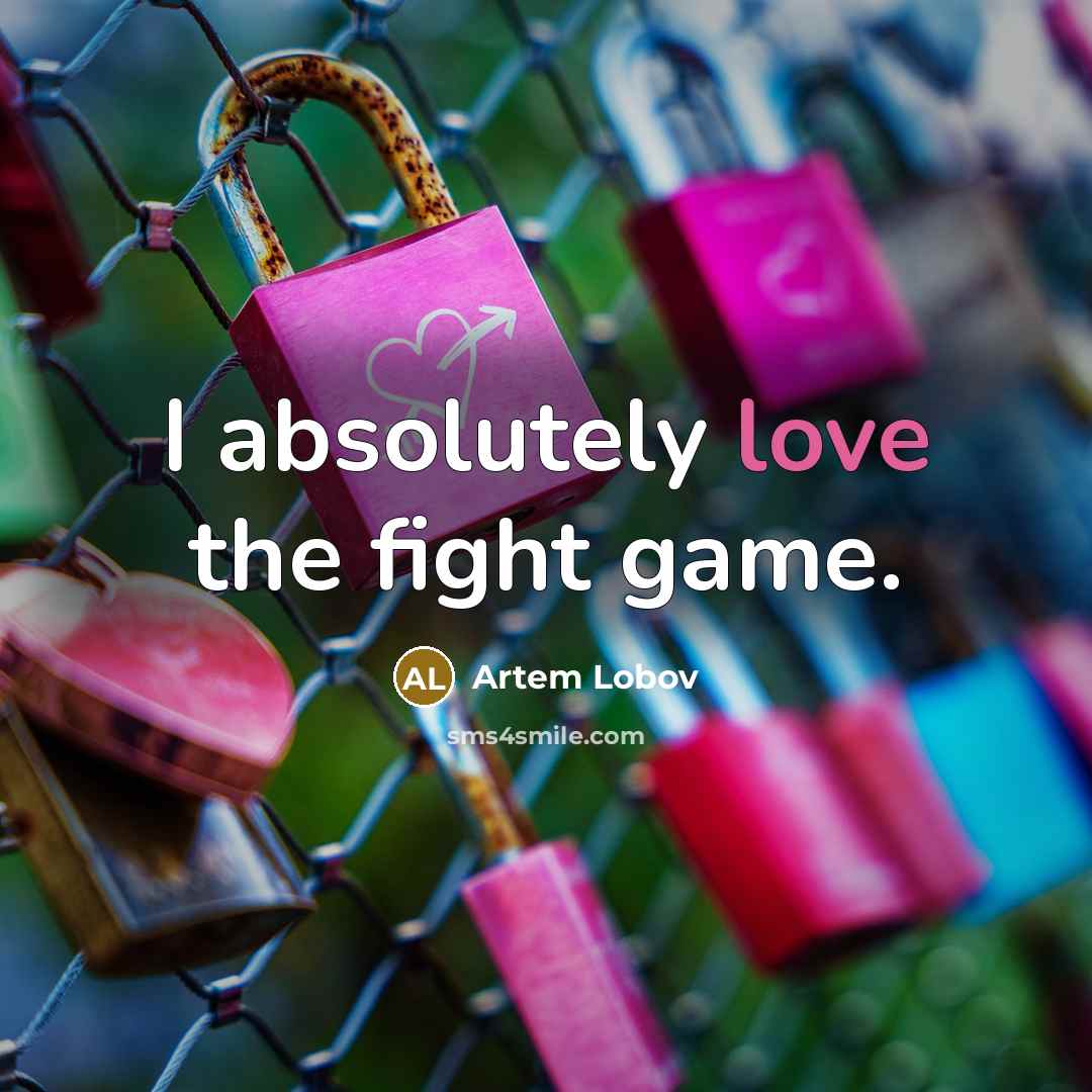 “I absolutely love the fight game.…” quote by Artem Lobov