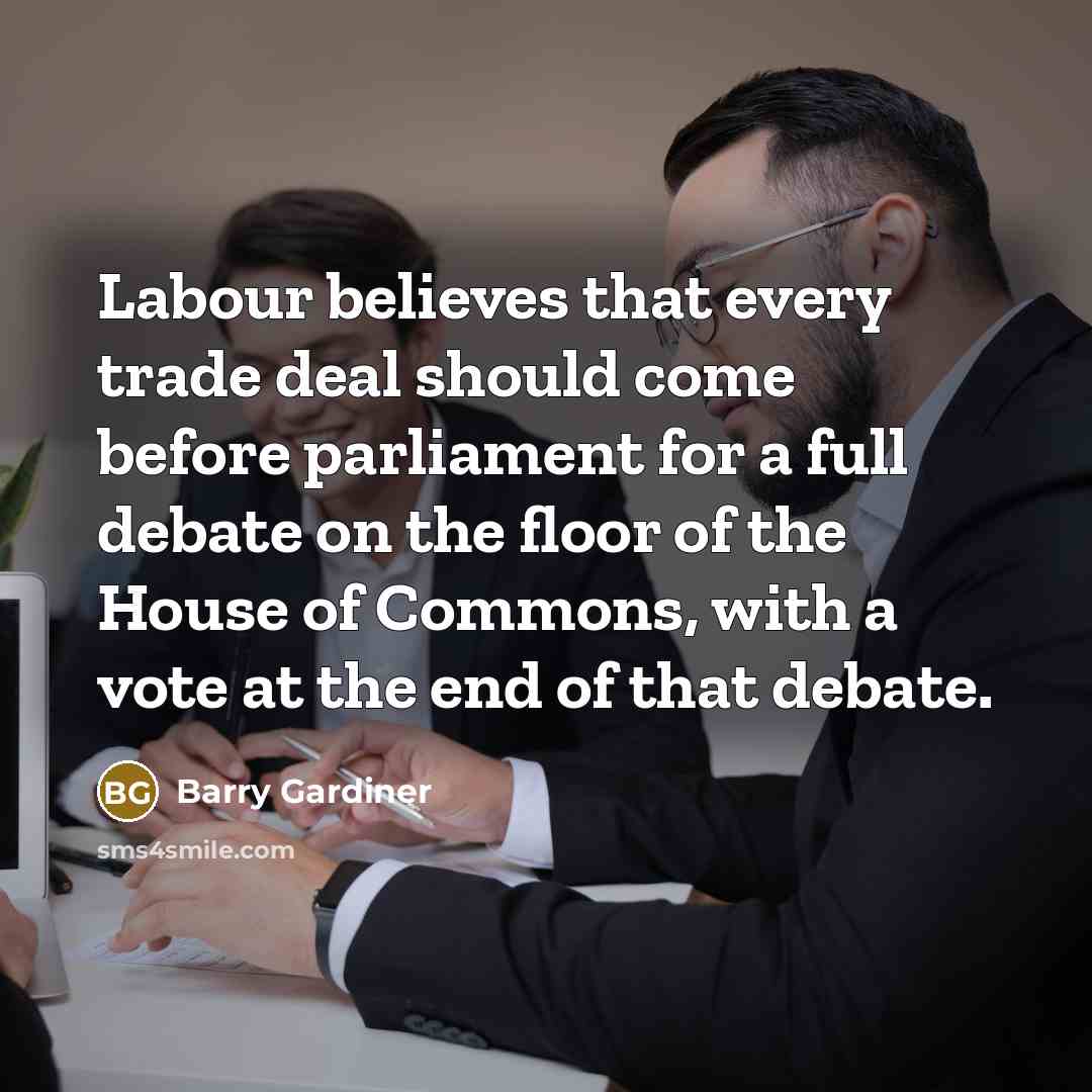 “Labour believes that every trade deal should come before parliament…” quote by Barry Gardiner