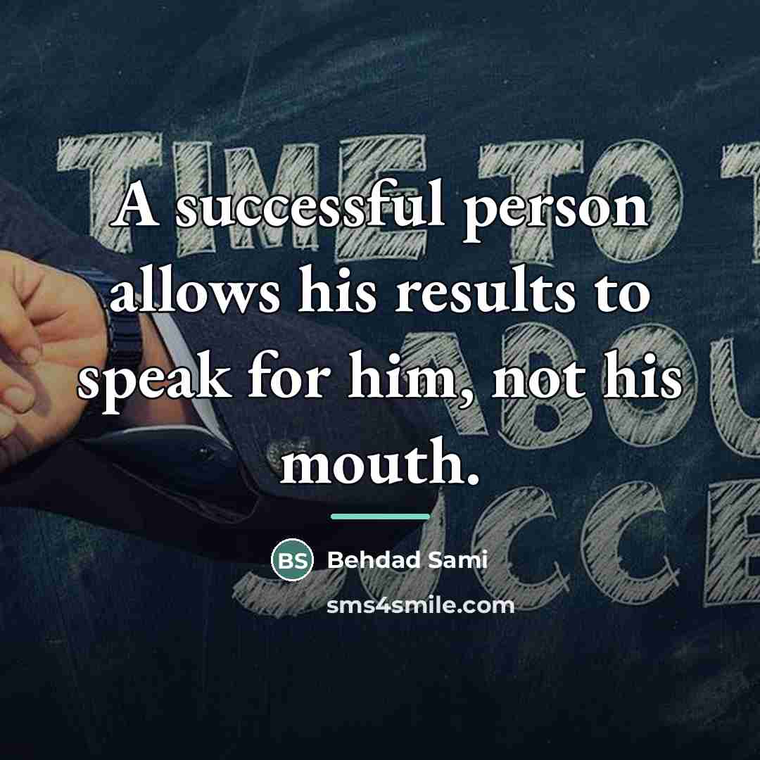 “A successful person allows his results to speak for him,…” quote by Behdad Sami