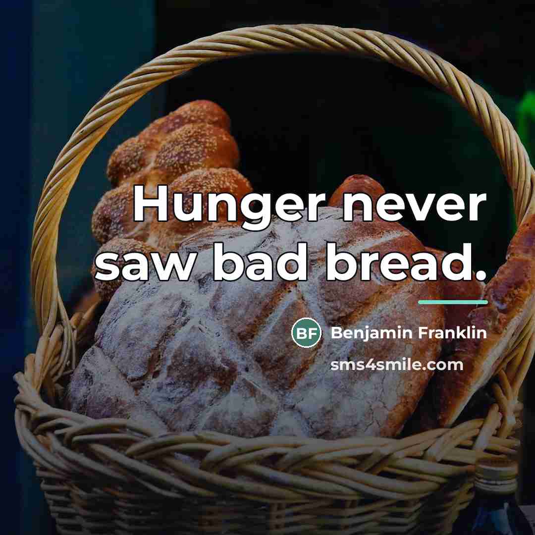 “Hunger never saw bad bread.…” quote by Benjamin Franklin