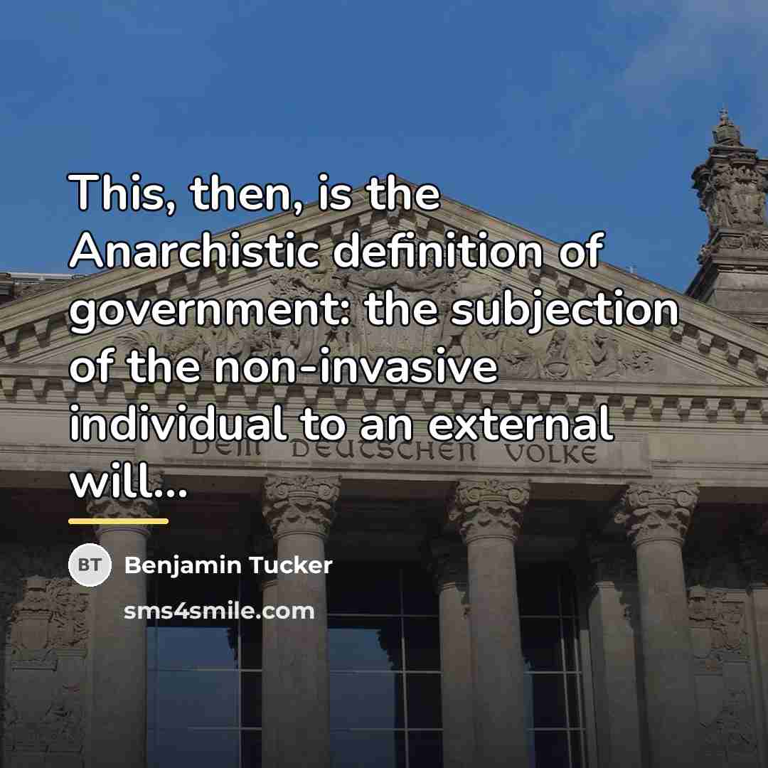 “This, then, is the Anarchistic definition of government: the subjection…” quote by Benjamin Tucker