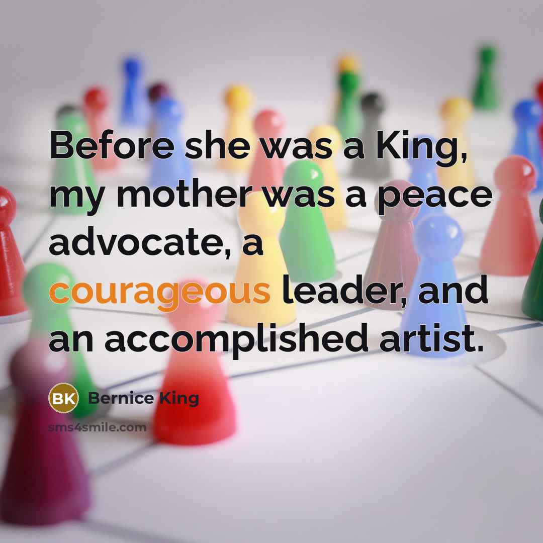 “Before she was a King, my mother was a peace…” quote by Bernice King