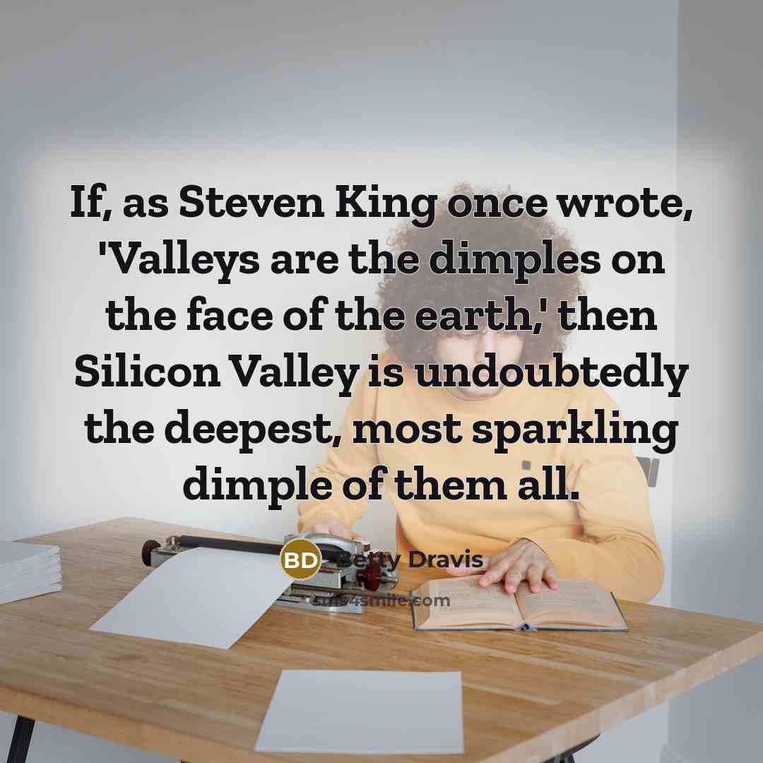 “If, as Steven King once wrote, 'Valleys are the dimples…” quote by Betty Dravis