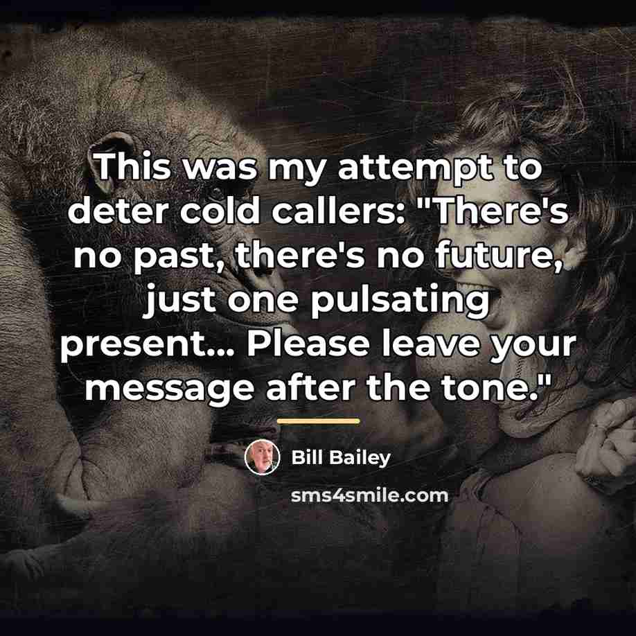 “This was my attempt to deter cold callers: "There's no…” quote by Bill Bailey