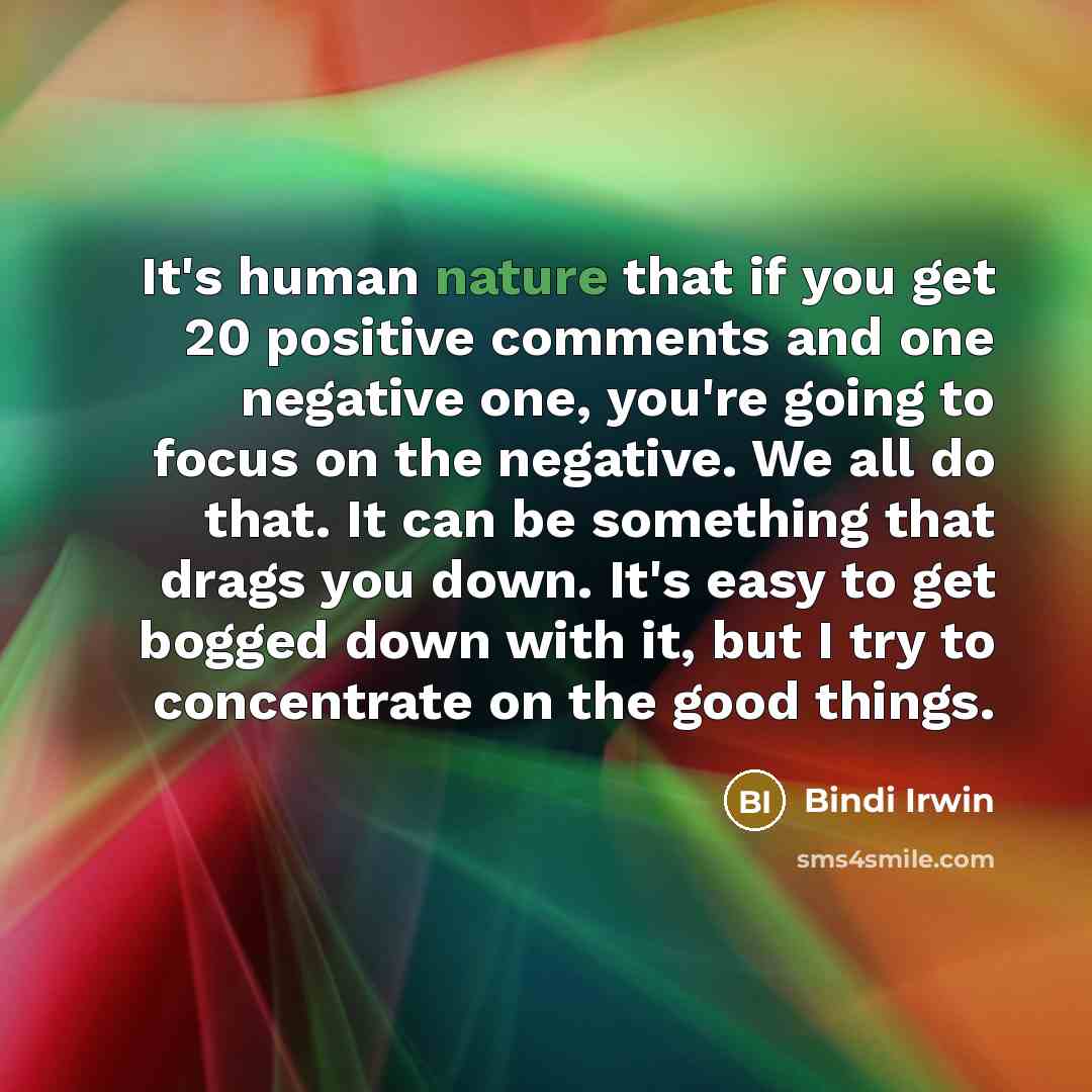 “It's human nature that if you get 20 positive comments…” quote by Bindi Irwin