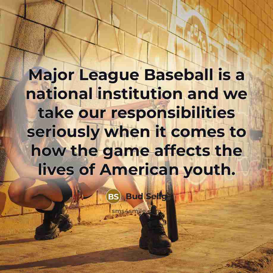 “Major League Baseball is a national institution and we take…” quote by Bud Selig