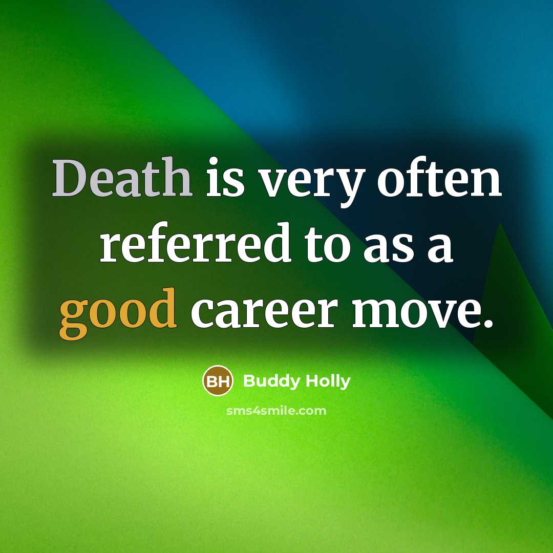 “Death is very often referred to as a good career…” quote by Buddy Holly