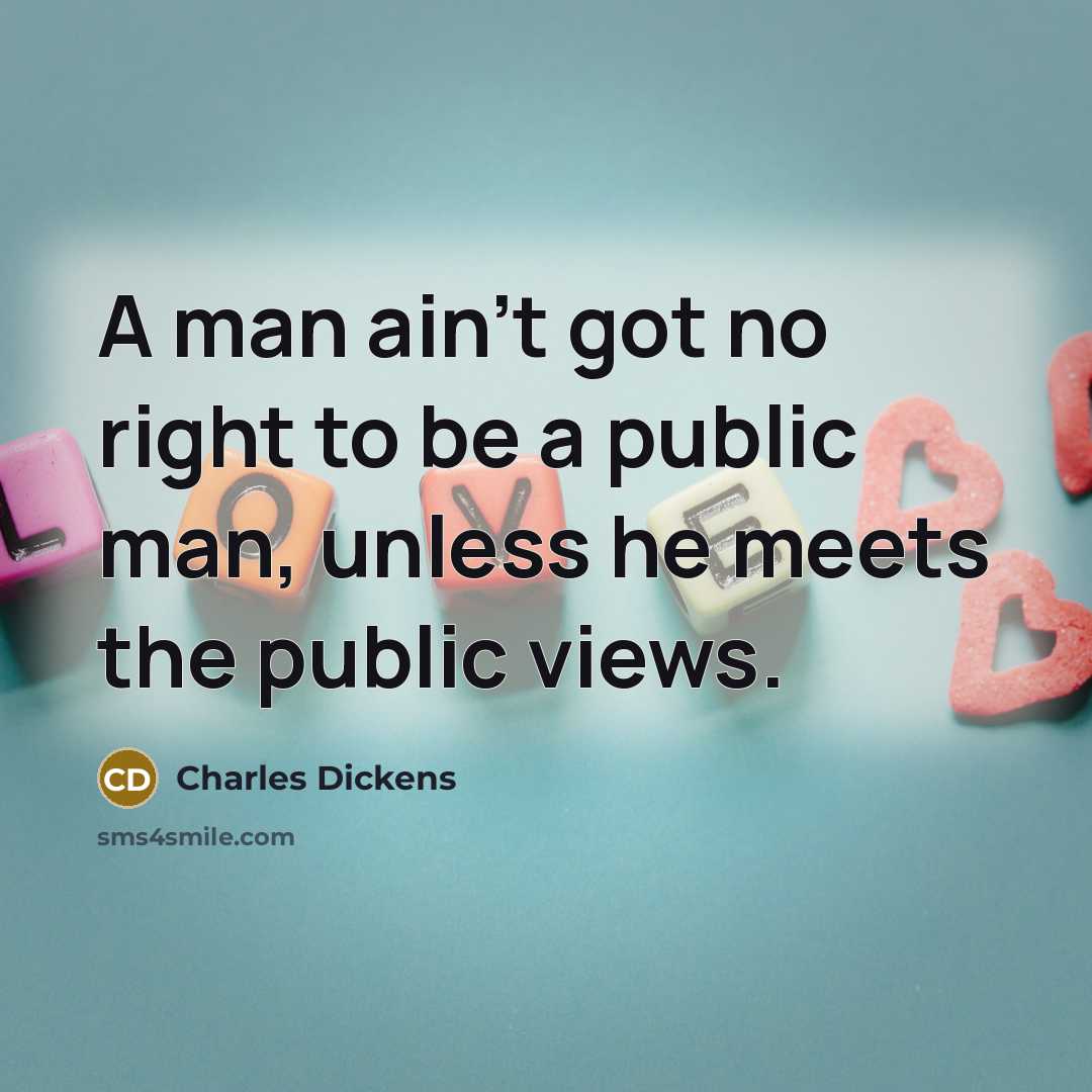 “A man ain't got no right to be a public…” quote by Charles Dickens