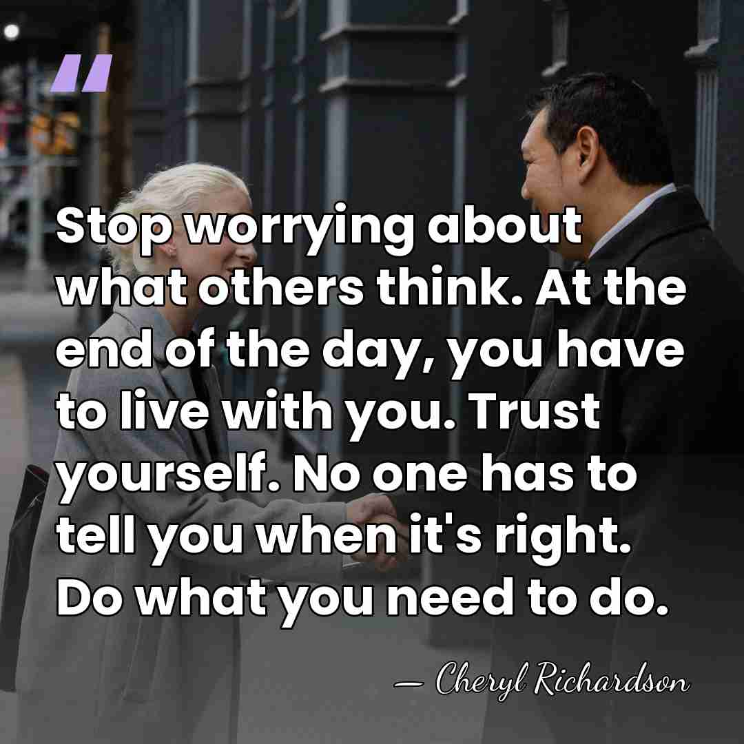 Stop worrying about what others think. At the end of the day,&hellip; - Cheryl Richardson
