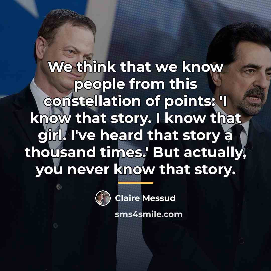 “We think that we know people from this constellation of…” quote by Claire Messud