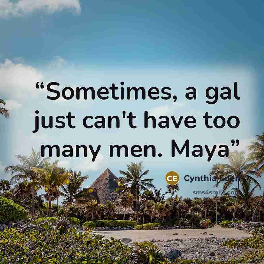 “Sometimes, a gal just can't have too many men. Maya” quote by Cynthia Eden