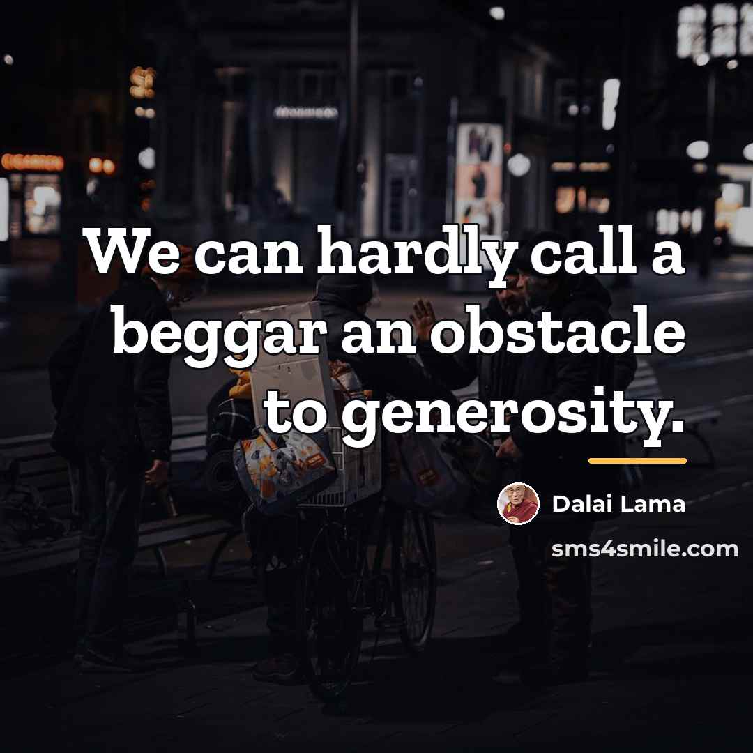 “We can hardly call a beggar an obstacle to generosity.…” quote by Dalai Lama