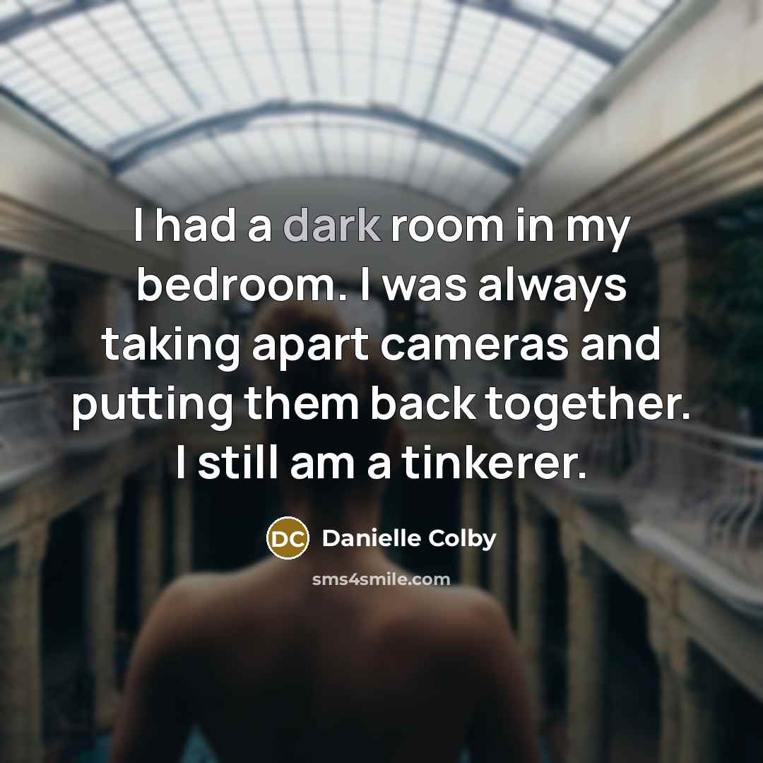 “I had a dark room in my bedroom. I was…” quote by Danielle Colby