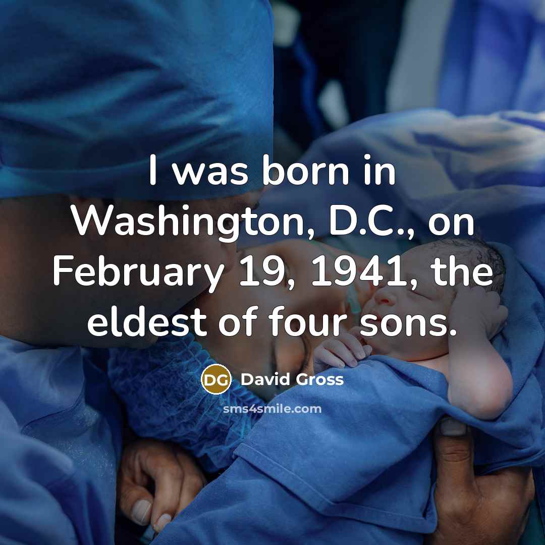 “I was born in Washington, D.C., on February 19, 1941,…” quote by David Gross