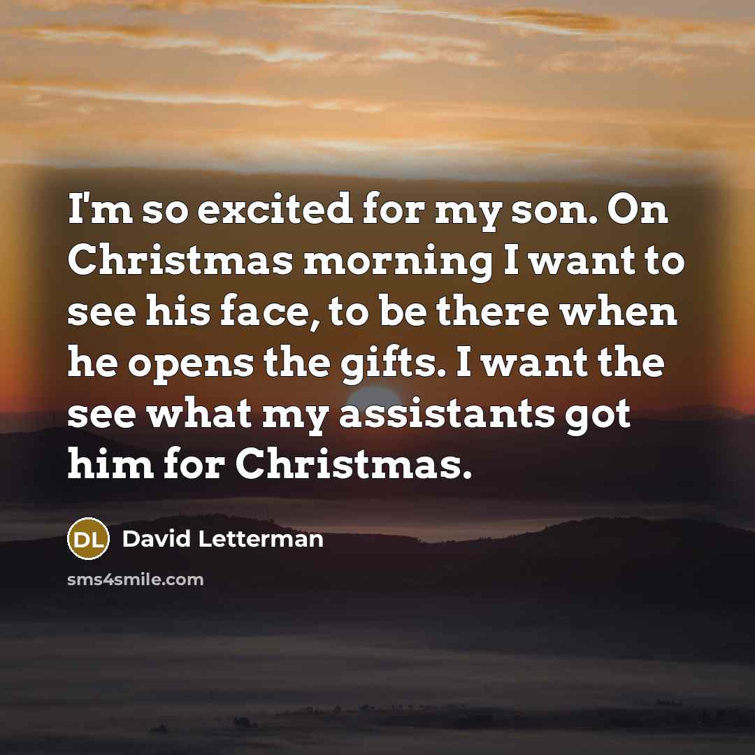 “I'm so excited for my son. On Christmas morning I…” quote by David Letterman