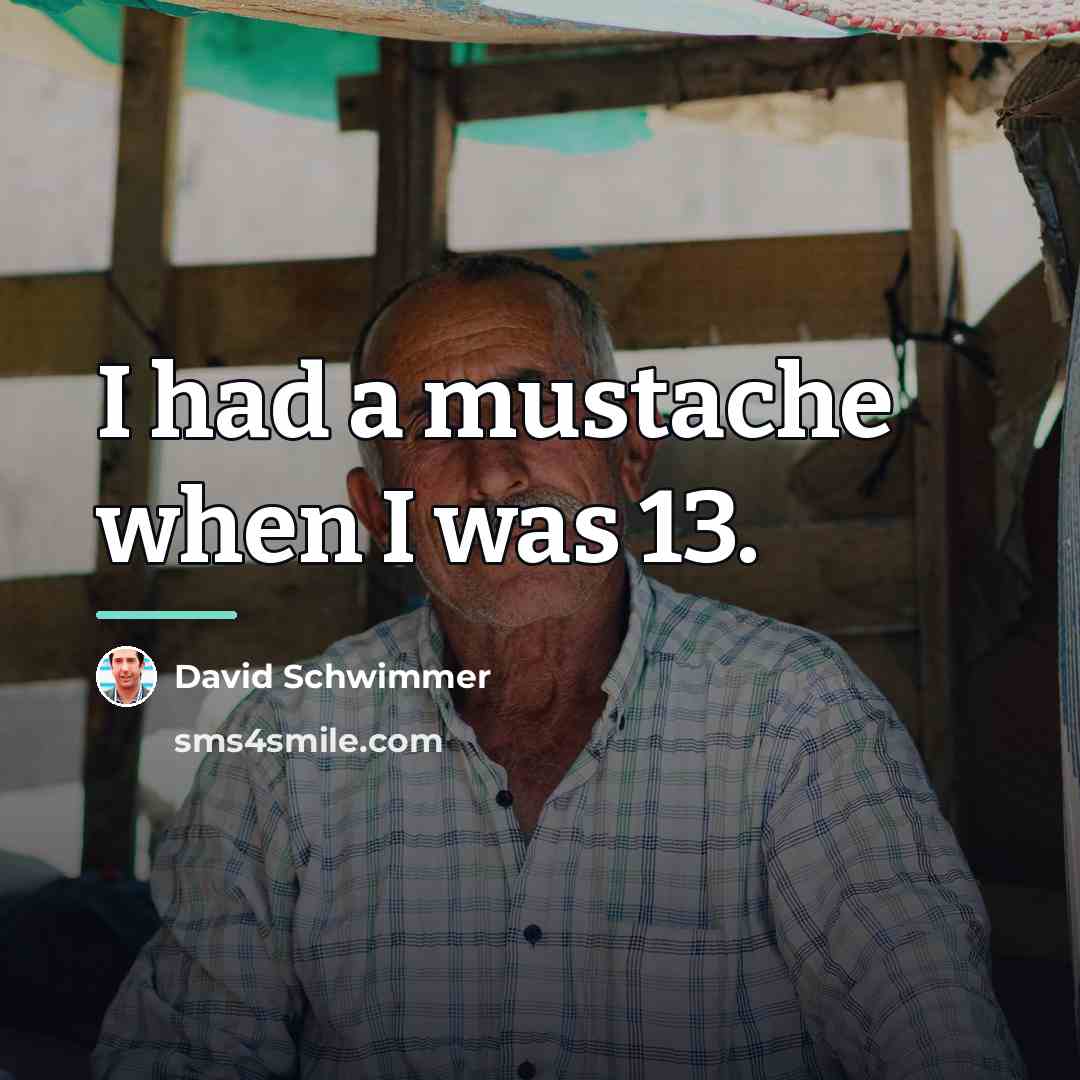 “I had a mustache when I was 13.…” quote by David Schwimmer