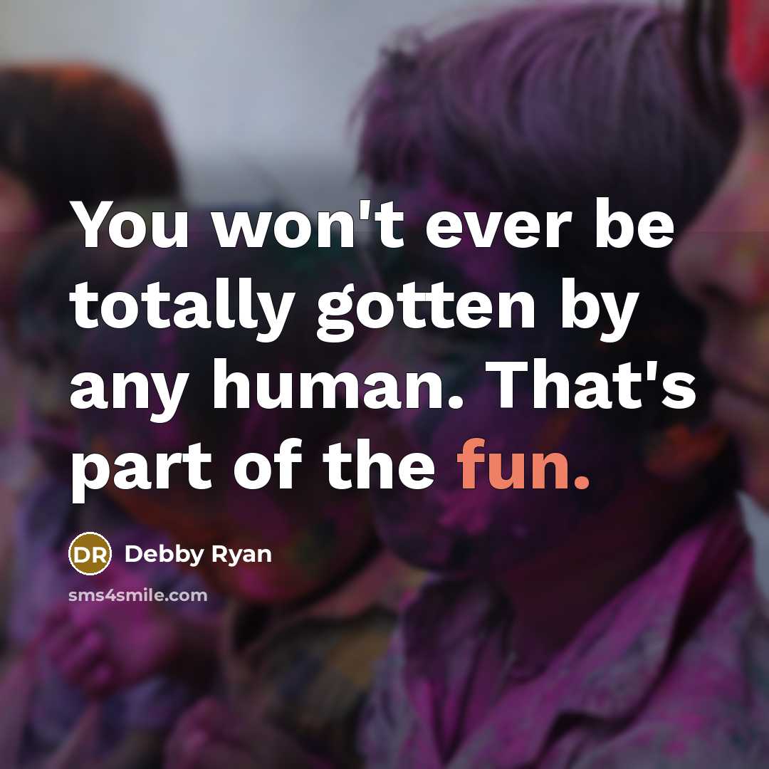 “You won't ever be totally gotten by any human. That's…” quote by Debby Ryan