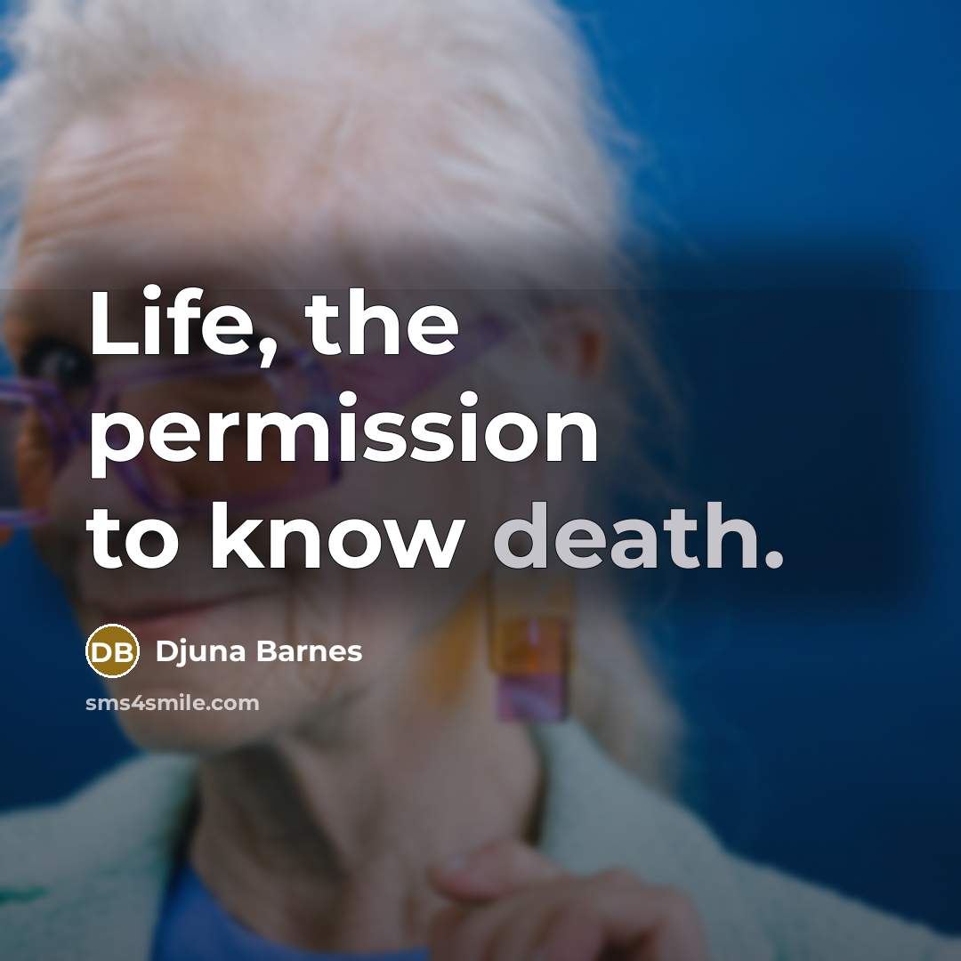 “Life, the permission to know death.…” quote by Djuna Barnes