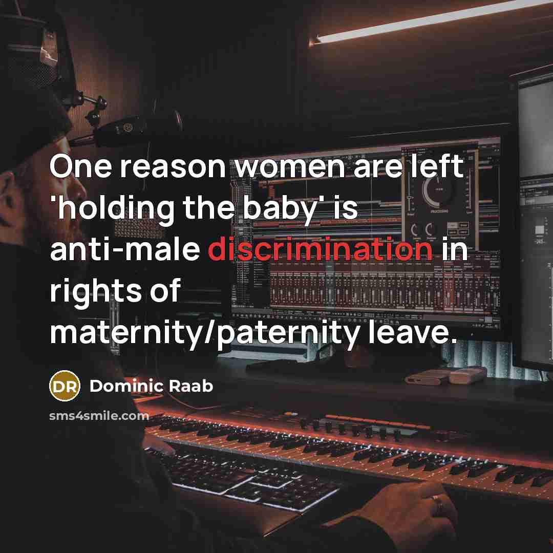 “One reason women are left 'holding the baby' is anti-male…” quote by Dominic Raab