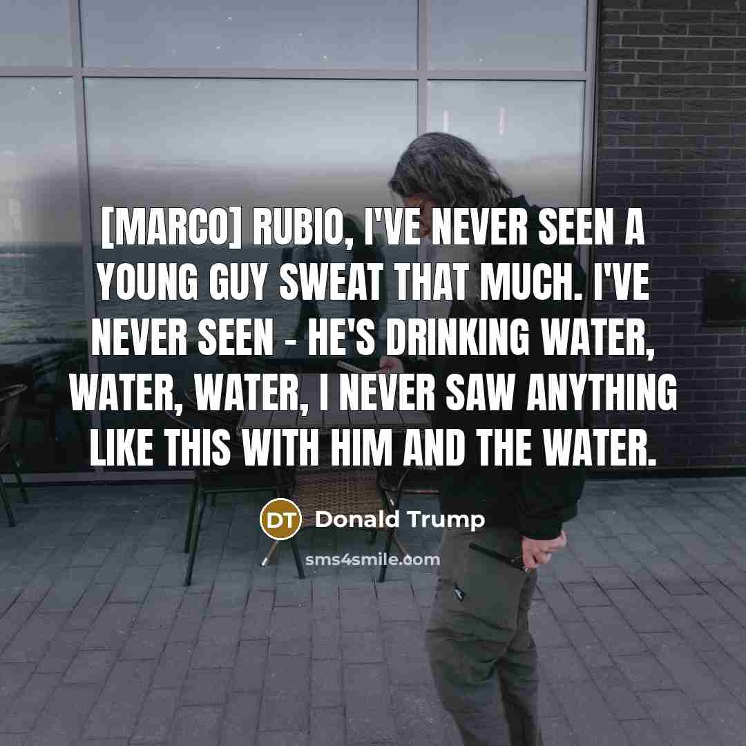 “[Marco] Rubio, I've never seen a young guy sweat that…” quote by Donald Trump