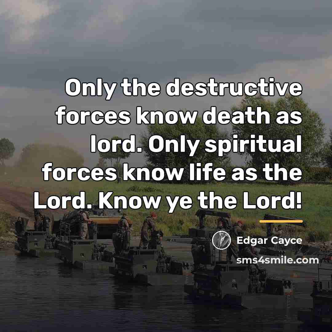 “Only the destructive forces know death as lord. Only spiritual…” quote by Edgar Cayce