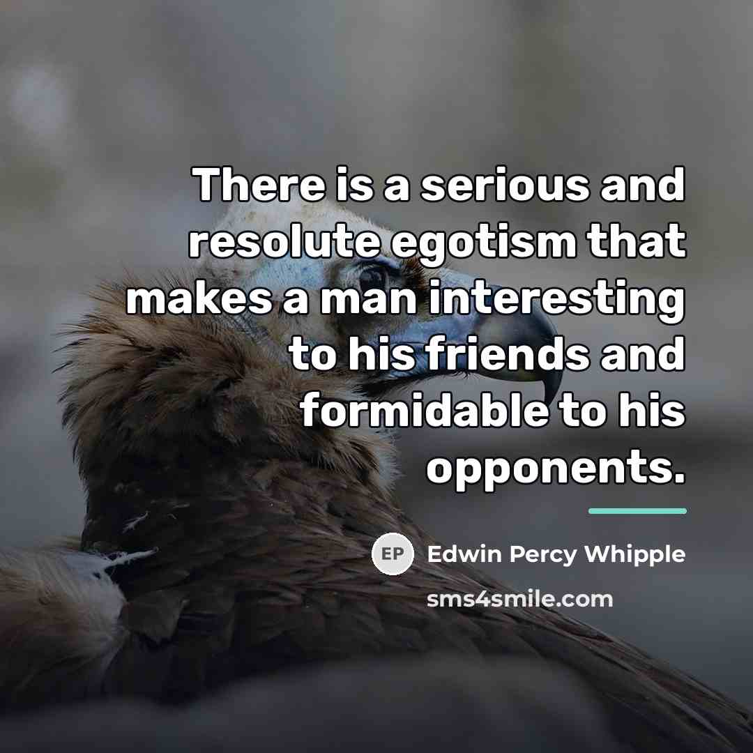 “There is a serious and resolute egotism that makes a…” quote by Edwin Percy Whipple