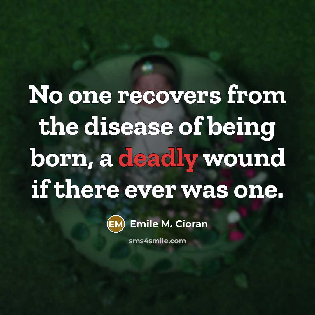 “No one recovers from the disease of being born, a…” quote by Emile M. Cioran