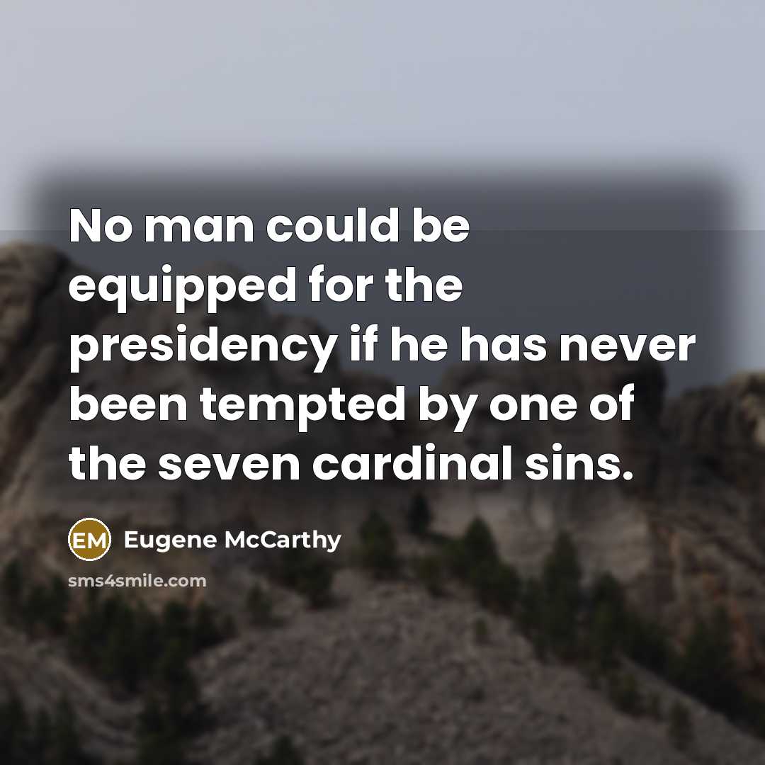 “No man could be equipped for the presidency if he…” quote by Eugene McCarthy
