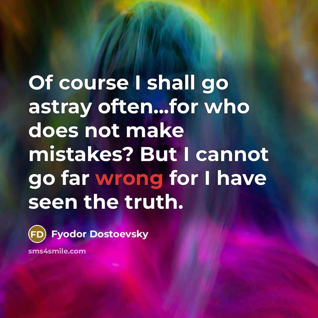 “Of course I shall go astray often...for who does not…” quote by Fyodor Dostoevsky