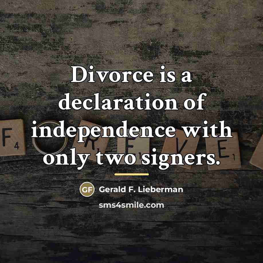 “Divorce is a declaration of independence with only two signers.…” quote by Gerald F. Lieberman