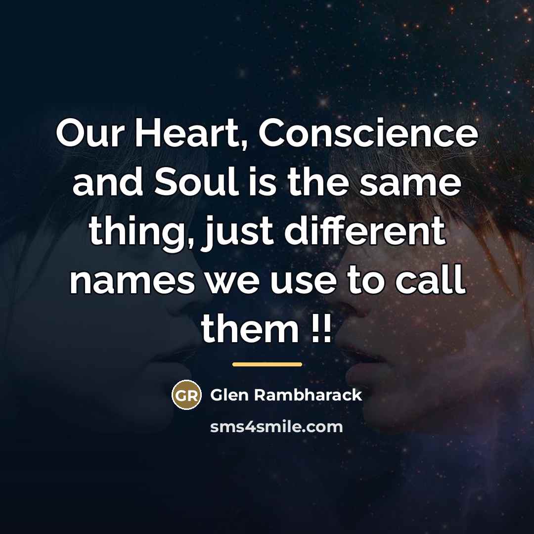 “Our Heart, Conscience and Soul is the same thing, just…” quote by Glen Rambharack