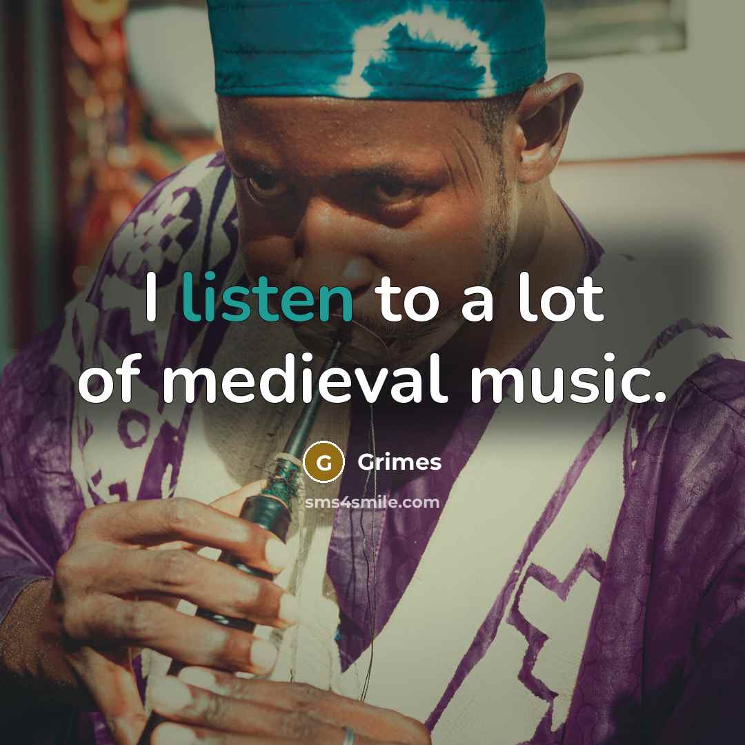 “I listen to a lot of medieval music.…” quote by Grimes