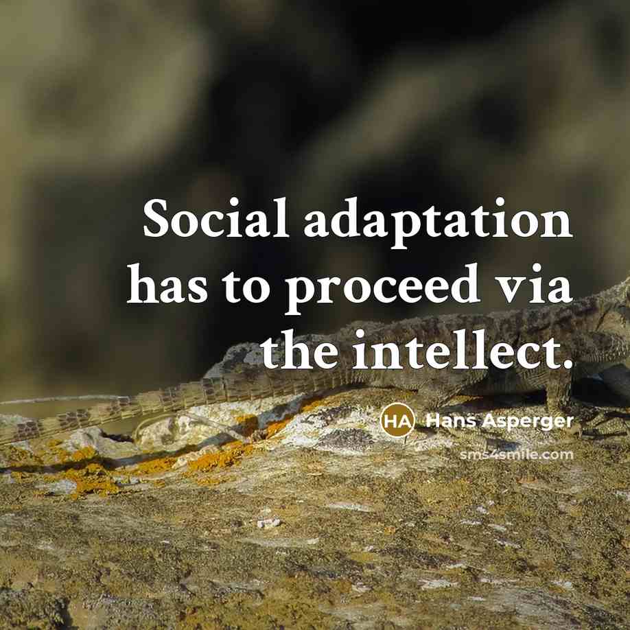 “Social adaptation has to proceed via the intellect.…” quote by Hans Asperger