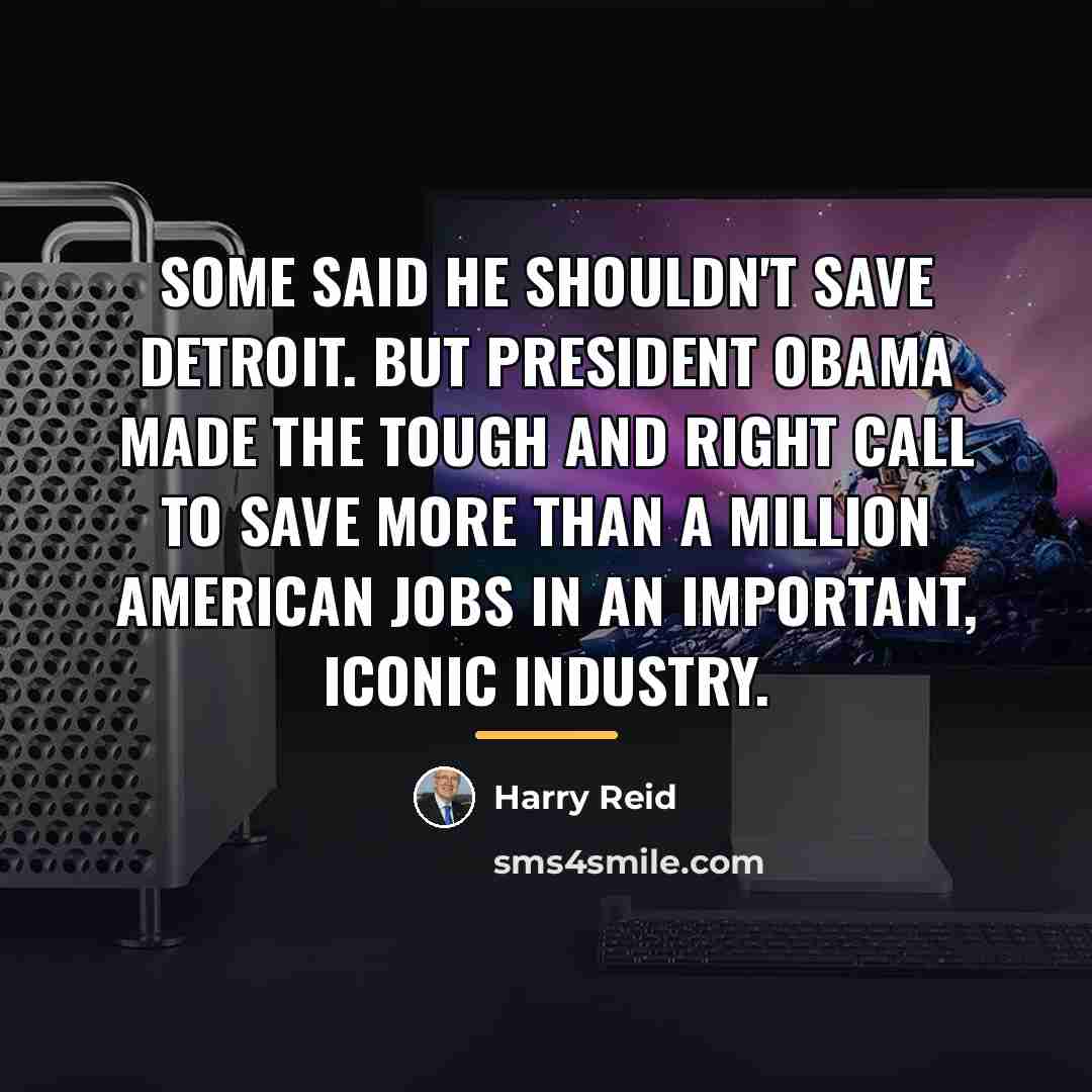 “Some said he shouldn't save Detroit. But President Obama made…” quote by Harry Reid