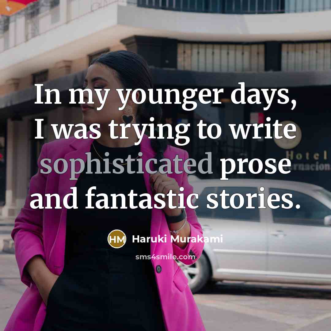 “In my younger days, I was trying to write sophisticated…” quote by Haruki Murakami