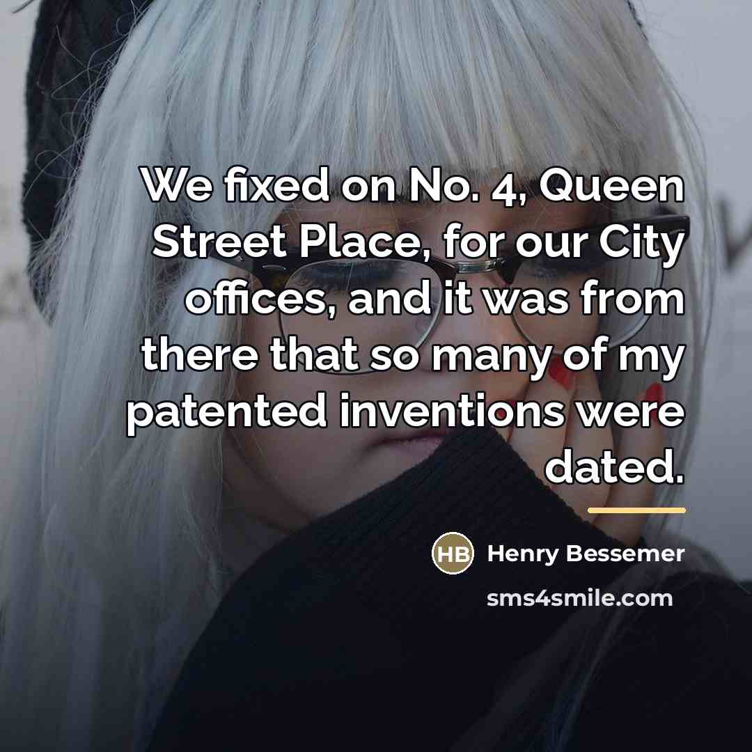 “We fixed on No. 4, Queen Street Place, for our…” quote by Henry Bessemer