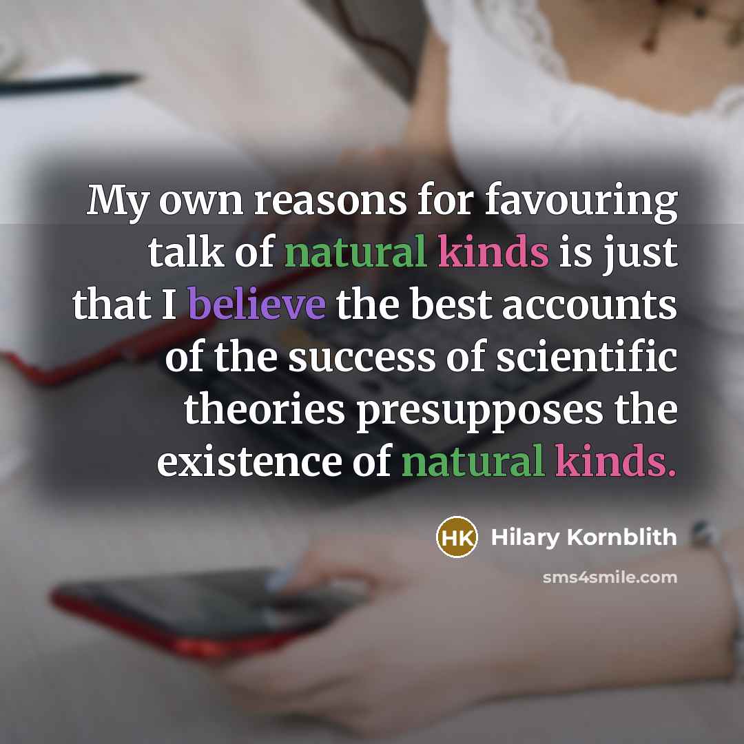 “My own reasons for favouring talk of natural kinds is…” quote by Hilary Kornblith