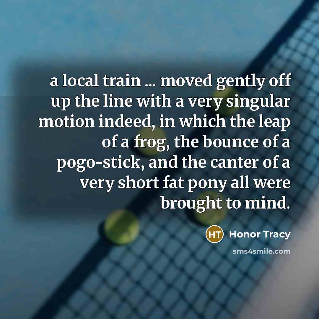 “a local train ... moved gently off up the line…” quote by Honor Tracy