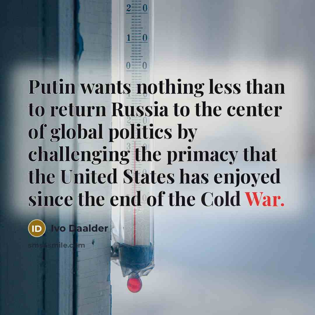 “Putin wants nothing less than to return Russia to the…” quote by Ivo Daalder